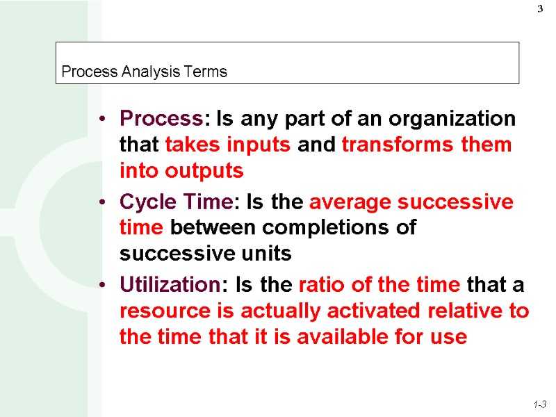 Process Analysis Terms Process: Is any part of an organization that takes inputs and
